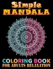 Simple Mandala coloring book for adults relaxation: Unique Mandala Designs and Stress Relieving for Adult Relaxation, Meditation, and Happiness. Sharp By One Touch Publishing Cover Image