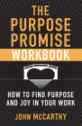 The Purpose Promise Workbook: How to Find Purpose and Joy in Your Work By John McCarthy Cover Image