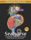 Seahorse Coloring Book for Adults: Sea Creatures Ocean Adults Coloring Book Stress Relieving Unique Design By Rocket Publishing Cover Image