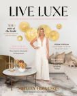 Live Luxe: Insider Secrets to Fabulous Home Renovations By Shelley Ferguson Cover Image