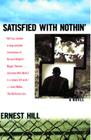 Satisfied with Nothin': A Novel By Ernest Hill Cover Image
