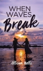 When Waves Break By Allison Wells Cover Image