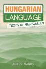 Hungarian Language: Texts in Hungarian By Agnes Banos Cover Image