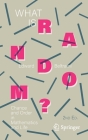 What Is Random?: Chance and Order in Mathematics and Life Cover Image
