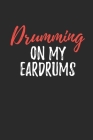 Drumming On My Eardrums: Manuscript paper for musicians, songwriters, composers, write down notes for beginner professional (With Music Quotes) Cover Image