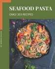 OMG! 303 Seafood Pasta Recipes: Greatest Seafood Pasta Cookbook of All Time By Barbara Wilson Cover Image