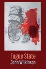 Fugue State By John Wilkinson Cover Image