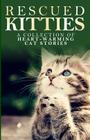 Rescued Kitties: A Collection of Heart-Warming Cat Stories Cover Image