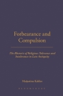 Forbearance and Compulsion: The Rhetoric of Religious Tolerance and Intolerance in Late Antiquity By Maijastina Kahlos Cover Image