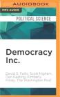 Democracy Inc.: How Members of Congress Have Cashed in on Their Jobs By David S. Fallis, Scott Higham, Dan Keating Cover Image