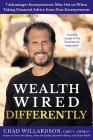 Wealth Wired Differently: 7 Advantages Entrepreneurs Miss Out on When Taking Financial Advice from Non-Entrepreneurs Cover Image