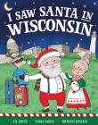 I Saw Santa in Wisconsin By JD Green, Nadja Sarell (Illustrator), Srimalie Bassani (Illustrator) Cover Image