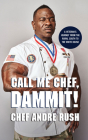 Call Me Chef, Dammit!: A Veteran's Journey from the Rural South to the White House Cover Image