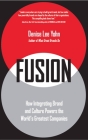 Fusion: How Integrating Brand and Culture Powers the World's Greatest Companies Cover Image