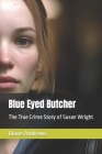 Blue Eyed Butcher: The True Crime Story of Susan Wright By Diane Andrews Cover Image