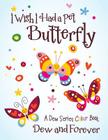 I Wish I Had a Pet Butterfly: A Dew Series Colour Book By Dew and Forever Cover Image