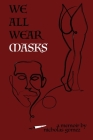 We All Wear Masks: A Memoir By Amaaya Dasgupta (Illustrator), Nicholas Gomez Cover Image
