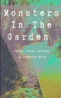 Monsters In The Garden: Poetry, Prose, and Song Cover Image