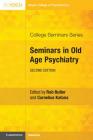 Seminars in Old Age Psychiatry (College Seminars) By Rob Butler (Editor), Cornelius Katona (Editor) Cover Image