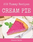 202 Yummy Cream Pie Recipes: Yummy Cream Pie Cookbook - All The Best Recipes You Need are Here! By Sheena Smith Cover Image