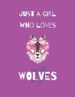 Just A Girl Who Loves Wolves: Wolf Coloring Book and sketchbook for girls By Grey Crown Cover Image