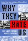 Why They Hate Us: How Racist Rhetoric Impacts Education Cover Image