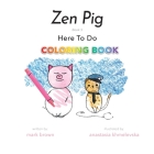 Zen Pig: Here To Do Coloring Book By Mark Brown, Anastasia Khmelevska (Illustrator) Cover Image
