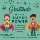 Gratitude Is Your Superpower: A Book about Being Thankful and Embracing Positivity By Amy Weber, Zach Grzeszkowiak (Illustrator) Cover Image