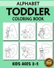 Toddler Alphabet Coloring Book: My First Toddler Alphabet with Animals (A-Z) Fun Coloring Books for Toddlers, Kindergarten & Preschool Kids Ages 2, 3, By David Jones Publication Cover Image