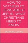 How to Witness to Jews about Jesus...What Christians Need to Know Cover Image