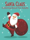 Santa Claus Coloring Book For Adults: Coloring Books for Adults Relaxation. Cover Image