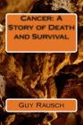 Cancer: A Story of Death and Survival By Guy Rausch Cover Image