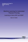 Machine Learning for Automated Theorem Proving: Learning to Solve SAT and QSAT (Foundations and Trends(r) in Machine Learning) Cover Image