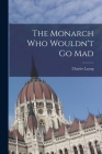 The Monarch Who Wouldn't Go Mad Cover Image