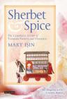 Sherbet & Spice: The Complete Story of Turkish Sweets and Desserts By Mary Isin Cover Image