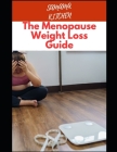 The Menopause Weight Loss Guide: Shedding Pounds with Grace: A Practical Guide to Losing Weight During Menopause Plus Recipes for Anti Aging and Longe Cover Image