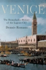 Venice: The Remarkable History of the Lagoon City By Dennis Romano Cover Image