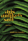 This Unlikely Soil By Andrea Routley Cover Image
