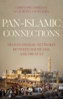 Pan-Islamic Connections: Transnational Networks Between South Asia and the Gulf By Christophe Jaffrelot (Editor), Laurence Louer (Editor) Cover Image