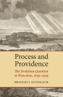 Process and Providence: The Evolution Question at Princeton, 1845-1929 Cover Image