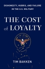 The Cost of Loyalty: Dishonesty, Hubris, and Failure in the U.S. Military Cover Image