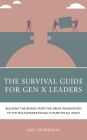 The Survival Guide for Gen X Leaders: Building the Bridge from the Great Resignation to the Multigenerational Future We All Want By Amy Morrison Cover Image