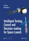 Intelligent Testing, Control and Decision-Making for Space Launch By Yi Chai, Shangfu Li Cover Image