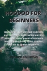 Hoodoo for Beginners: Discover African spiritual traditions and cast magic spells while learning about the secret power of rootwork and conj Cover Image