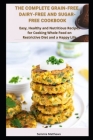 The Complete Grain-free, Dairy-free and Sugar-free Cookbook: Easy, Healthy and Nutritious Recipes for Cooking Whole Food on Restrictive Dіе By Sammie Matthews Cover Image