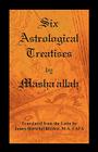 Six Astrological Treatises by Masha'allah By Masha'allah, James Herschel Holden (Translator) Cover Image