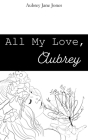 All My Love, Aubrey By Aubrey J. Jones Cover Image