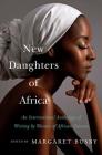 New Daughters of Africa: An International Anthology of Writing by Women of African Descent By Margaret Busby Cover Image