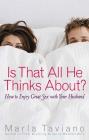 Is That All He Thinks About?: How to Enjoy Great Sex with Your Husband By Marla Taviano Cover Image