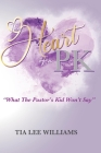 The Heart Of A PK: What The Pastor's Kid Won't Say By Tia Lee-Williams Cover Image